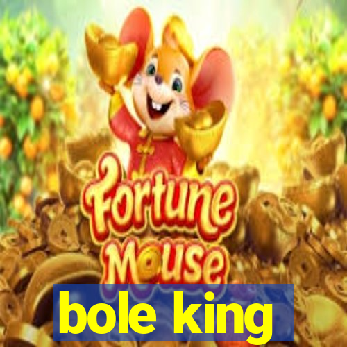 bole king